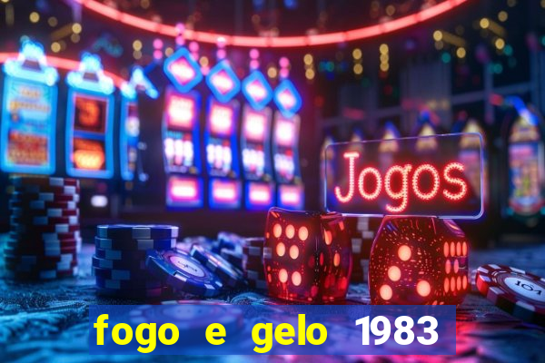 fogo e gelo 1983 dublado download